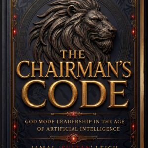 The Chairman's Code: God Mode Leadership In The Age Of Artificial Intelligence